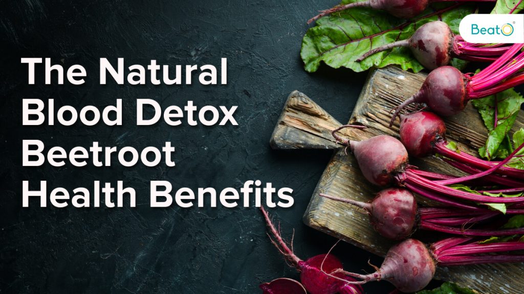 Top Beetroot Benefits To Lower Blood Pressure And Improve Digestion