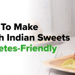 How to Make Traditional South Indian Sweets Diabetes-Friendly